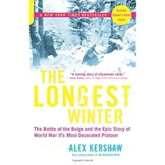 The Longest Winter: The Battle Of the Bulge and the Epic Story Of World War Ii's Most Decorated Platoon