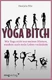 Produkt-Bild: Yoga Bitch: Wie Yoga nicht nur meinen Hintern, sondern auch mein Leben ver&auml;nderte
