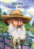 Who Was Claude Monet? (Who Was...?) Who Was Claude Monet?