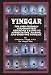 Vinegar: The User Friendly Standard Text Reference and Guide to Appreciating, Making, and Enjoying Vinegar