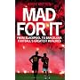 Mad for It: From Blackpool to Barcelona: Football's Greatest Rivalries