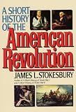 A Short HIstory of the American Revolution A Short HIstory of the American Revolution