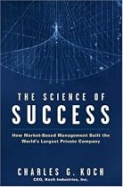 The Science of Success: How Market-Based Management Built the World's Largest Private Company