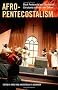 Afro-Pentecostalism: Black Pentecostal and Charismatic Christianity in History and Culture (Religion, Race, & Ethnicity)