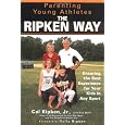 Parenting Young Athletes the Ripken Way: Ensuring the Best Experience for Your Kids in Any Sport
