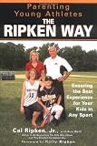 Parenting Young Athletes the Ripken Way: Ensuring the Best Experience for Your Kids in Any Sport