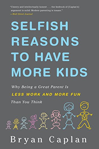 selfish reasons to have more kids why being a great parent is less work and more fun than you think