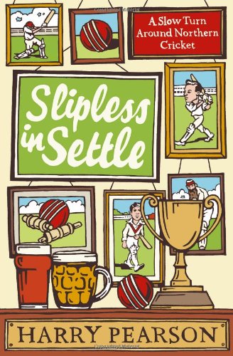 Slipless In Settle: A Slow Turn Around Northern Cricket