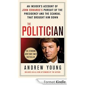 The Politician: An Insider's Account of John Edwards's Pursuit of the Presidency and the Scandal That Brought Him Do