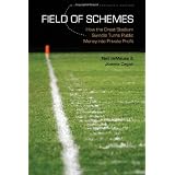 Field of Schemes: How the Great Stadium Swindle Turns Public Money into Private Profit, Revised and Expanded Editionby Neil deMause