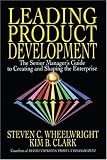 Leading Product Development: The Senior Managers Guide to Creating and Shaping the Enterprise