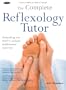 Complete Reflexology Tutor: Everything You Need to Achieve Professional Expertise
