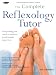 The Complete Reflexology Tutor: Everything You Need to Achieve Professional Expertise