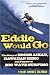 Eddie Would Go: The Story of Eddie Aikau, Hawaiian Hero and Pioneer of Big Wave Surfing