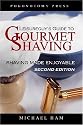 Leisureguy's Guide to Gourmet Shaving: Shaving Made Enjoyable, Second Edition