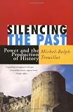 Buy : Silencing the Past: Power and the Production of History