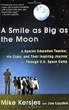 A Smile as Big as the Moon: A Special Education Teacher, His Class, and Their Inspiring Journey Through U.S. Space Camp