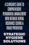 A Clinician's Guide to Comprehensive Periodontal Management with Detailed Dental Insurance Coding & Fraud Prevention