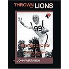 Click here to buy Thrown to the Lions: 45 Years of B.C. Lions Football by John Wirtanen.