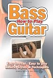 How to Play Bass Guitar: Easy to Read, Easy to Play, Basics, Style and Technique (Chords Series)