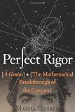 Perfect rigor : a genius and the mathematical breakthrough of the century