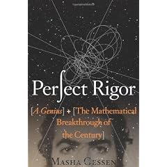 Perfect Rigor: A Genius and the Mathematical Breakthrough of the Century