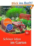 Sch�ner leben im Garten: Gestaltungsideen f�r unser Zuhause im Gr�nen