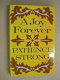 A joy forever : a treasury of quotations with comments from the favourite writers of Patience Strong