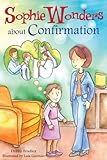 Sophie Wonders About Confirmation (Sophie Wonders about the Sacraments)