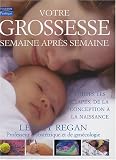 Votre grossesse semaine apr�s semaine : Toutes les �tapes, de la conception � la naissance (1DVD)