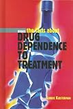 Drug Dependence to Treatment: Drugs, the Facts About