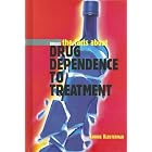 Drug Dependence to Treatment: Drugs, the Facts About (Drugs) by Lorrie Klosterman