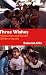 Three Wishes: Palestinian and Israeli Children Speak