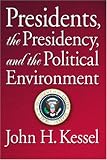 Presidents, the Presidency, and the Political Environment