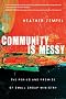 Community Is Messy: The Perils and Promise of Small Group Ministry Community Is Messy: The Perils and Promise of Small Group Ministry