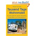 Tausend Tage Wohnmobil: In drei Jahren durch Amerika, Australien und Neuseeland