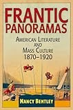Frantic panoramas : American literature and mass culture, 1870-1920