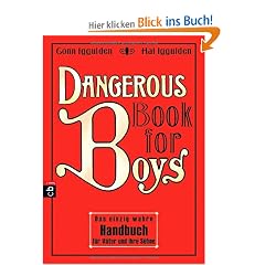 Dangerous Book for Boys: Das einzig wahre Handbuch f�r V�ter und ihre S�hne