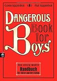 Dangerous Book for Boys: Das einzig wahre Handbuch f�r V�ter und ihre S�hne