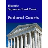 The Federal Courts: Historic Supreme Court Decisions (LandMark Case Law)