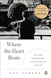 Where the Heart Beats: John Cage, Zen Buddhism, and the Inner Life of Artists