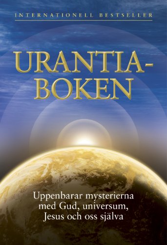 Urantiaboken: Uppenbarar mysterierna med Gud, universum, Jesus och oss sjÃ¤lva (Swedish Edition)