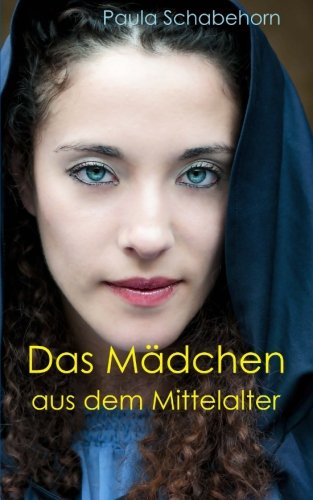 Das Mädchen aus dem Mittelalter: Jugendroman über eine Liebe in dunkler Vergangenheit (German Edition)