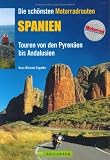Die sch�nsten Motorradtouren Spanien: Touren von den Pyren�en bis Andalusien (Motorrad-Reisef�hrer)