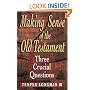 Making Sense of the Old Testament: Three Crucial Questions