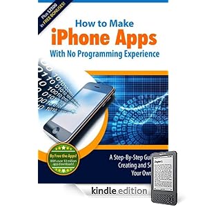 How to Make iPhone Apps With No Programming Experience [Kindle Edition]
