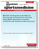 METEOR Trial Reports on the Effect of Rosuvastatin on Progression of Carotid Intima-Media Thickness in Low-Risk Individuals with Subclinical Atherosclerosis (The Physician and Sportsmedicine)