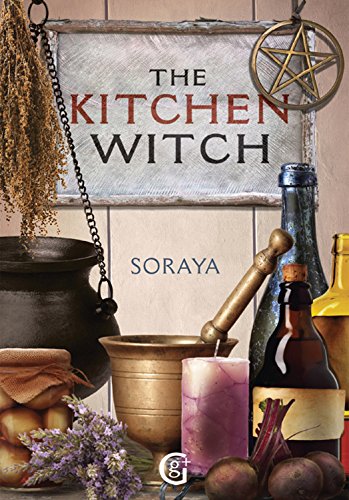 Soraya's The Kitchen Witch: A year-round witch's brew of seasonal recipes, lotions and potions for every pagan festival (Geddes and Grosset Soraya Series)