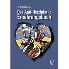 Das Anti-Herzinfarkt-Ern�hrungsbuch: Essen f�r ein gesundes Herz: Mit vielen getesteten, leckeren Rezepten-auch f�r die schlanke Linie! Au�erdem: ... f�r Berufst�tige und ...gestresste Eltern!