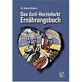 Das Anti-Herzinfarkt-Ern�hrungsbuch: Essen f�r ein gesundes Herz: Mit vielen getesteten, leckeren Rezepten-auch f�r die schlanke Linie! Au�erdem: ... f�r Berufst�tige und ...gestresste Eltern!